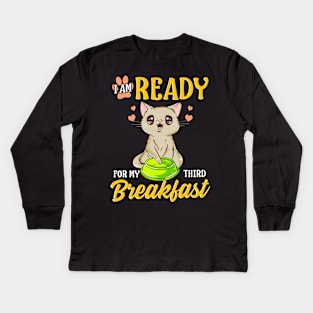 I Am Ready For My Third Breakfast Funny Hungry Cat Kids Long Sleeve T-Shirt